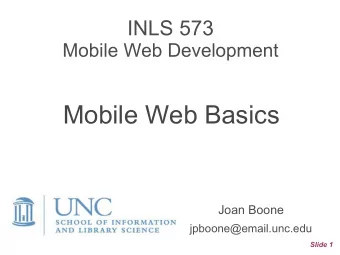 Mobile Web Basics  Joan Boone jpboone@email.unc.edu  Slide 1  Topics  Part 1: Viewports  Part 2: