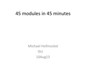 45  modules  in  45  minutes    Michael  Hofmockel   ISU  10 Aug 1 3