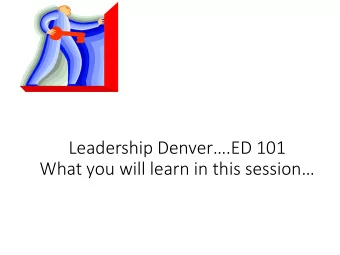 Leadership Denver.ED 101  What you will learn in this session  How to explain economic