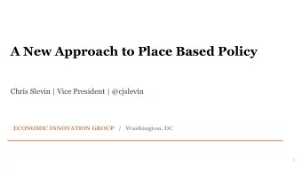 A New Approach to Place Based Policy  Chris Slevin | Vice President | @cjslevin  ECONOMIC