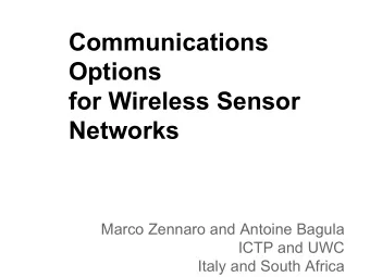 Communications  Options  for Wireless Sensor  Networks  Marco Zennaro and Antoine Bagula  ICTP and