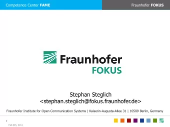 &lt;stephan.steglich@fokus.fraunhofer.de&gt; Fraunhofer Institute for Open Communication Systems |