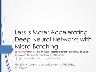 Less is More: Accelerating  Deep Neural Networks with  Micro-Batching  1 Yosuke Oyama 1, a , Tal