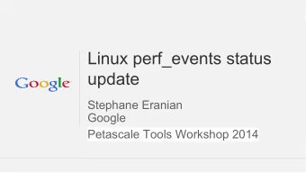 Linux perf_events status  update  Stephane Eranian  Google  Petascale Tools Workshop 2014  Google