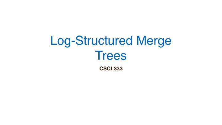 log structured merge trees
