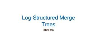 Log-Structured Merge  Trees  CSCI 333  How Should I Organize My Stuff  (Data)?  How Should I