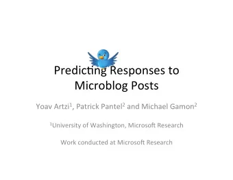 Predic'ng  Responses  to    Microblog  Posts   Yoav  Artzi 1 ,  Patrick