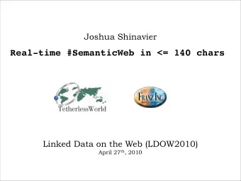 Real-time #SemanticWeb in &lt;= 140 chars  Linked Data on the Web (LDOW2010) April 27 th , 2010