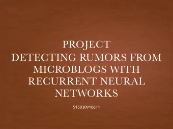 DETECTING RUMORS FROM  MICROBLOGS WITH  RECURRENT NEURAL NETWORKS  515030910611  INTRODUCTION