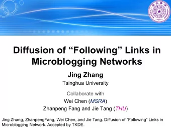 Diffusion of Following Links in  Microblogging Networks  Jing Zhang  Tsinghua University