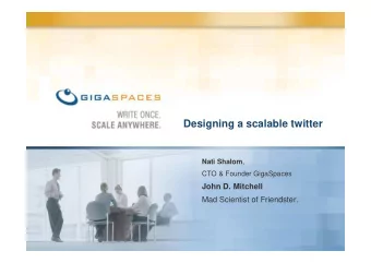 Designing a scalable twitter Nati Shalom ,  CTO &amp; Founder GigaSpaces  John D. Mitchell  Mad
