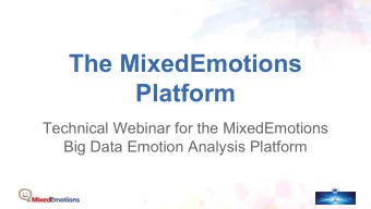 The MixedEmotions  Platform  Technical Webinar for the MixedEmotions  Big Data Emotion Analysis