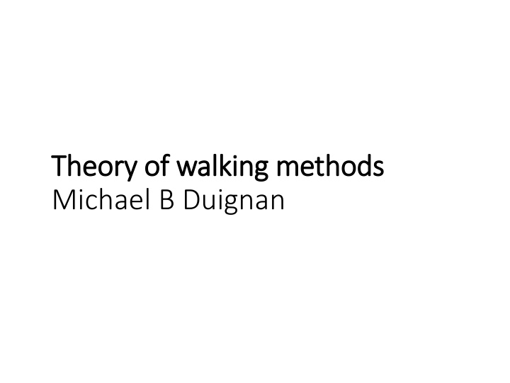 theo heory of of w walking m metho hods michael b duignan