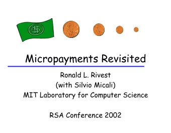 Micropayments Revisited  Ronald L. Rivest  (with Silvio Micali)  MIT Laboratory for Computer