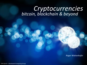 Cryptocurrencies  bitcoin, blockchain &amp; beyond  Roger Wattenhofer  ETH Zurich  Distributed