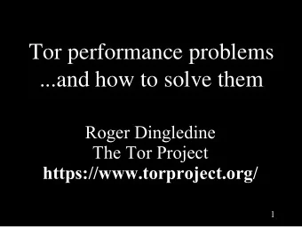 Tor performance problems  ...and how to solve them  Roger Dingledine  The Tor Project