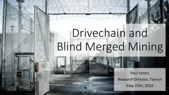 Blind Merged Mining  Paul Sztorc  Research Director, Tierion  May 15th, 2019  1  About Me  2012