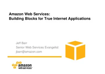 Amazon Web Services:  Building Blocks for True Internet Applications  Jeff Barr  Senior Web