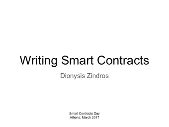 Writing Smart Contracts  Dionysis Zindros  Smart Contracts Day  Athens, March 2017  We talked all