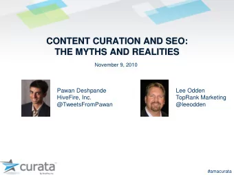 THE MYTHS AND REALITIES  November 9, 2010  Pawan Deshpande  Lee Odden  HiveFire, Inc.  TopRank