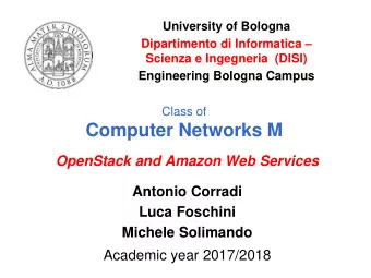 Computer Networks M  OpenStack and Amazon Web Services  Antonio Corradi  Luca Foschini  Michele
