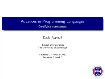 Advances in Programming Languages  Certifying correctness  David Aspinall  School of Informatics
