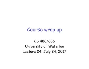 Course wrap up  CS 486/686  University of Waterloo  Lecture 24: July 24, 2017  Outline   Course