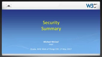 Security  Summary  Michael McCool  Intel  Osaka, W3C Web of Things F2F, 17 May 2017  Summary
