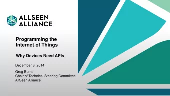 Programming the  Internet of Things  Why Devices Need APIs  December 8, 2014  Greg Burns  Chair of