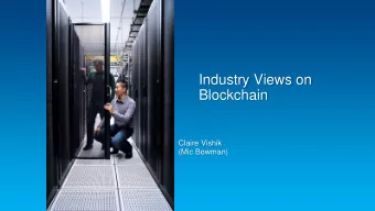 Blockchain  Claire Vishik  (Mic Bowman)  General perceptions  Blockchain is the most disruptive