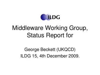 Status Report for  George Beckett (UKQCD)  ILDG 15, 4th December 2009.  Infrastructure Status