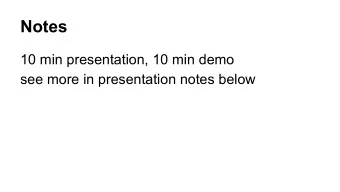 Notes  10 min presentation, 10 min demo  see more in presentation notes below  Real-Time