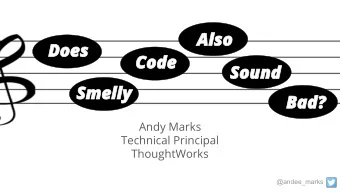 Also  Does  Code  Sound  Smelly  Bad?  Andy Marks  Technical Principal  ThoughtWorks  @andee_marks