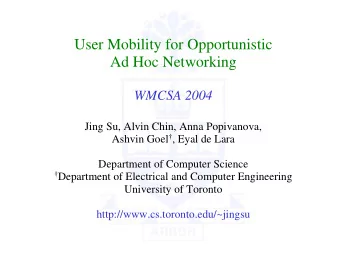 User Mobility for Opportunistic  Ad Hoc Networking  WMCSA 2004  Jing Su, Alvin Chin, Anna