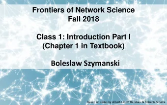 Boleslaw Szymanski  based on slides by Albert-Lszl Barabsi &amp; Roberta Sinatra  Section 2: