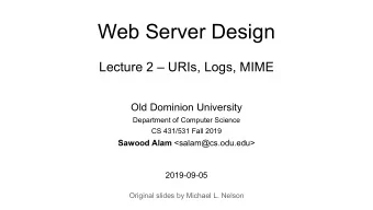 Web Server Design  Lecture 2  URIs, Logs, MIME  Old Dominion University  Department of Computer