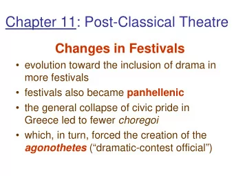 Chapter 11: Post-Classical Theatre  Changes in Festivals   evolution toward the inclusion of