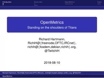 OpenMetrics  Standing on the shoulders of Titans  Richard Hartmann, RichiH@ { freenode,OFTC,IRCnet