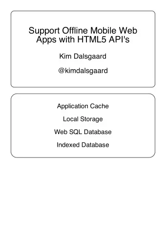 Support Offline Mobile Web  Apps with HTML5 API's  Kim Dalsgaard  @kimdalsgaard  Application Cache