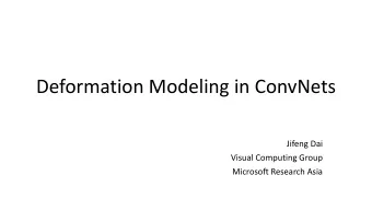 Deformation Modeling in ConvNets  Jifeng Dai  Visual Computing Group  Microsoft Research Asia