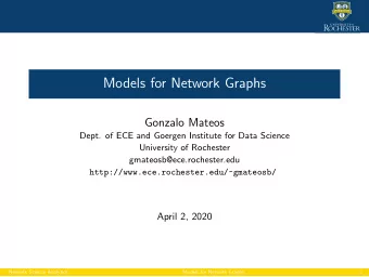 Models for Network Graphs  Gonzalo Mateos  Dept. of ECE and Goergen Institute for Data Science