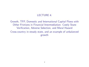 LECTURE 4:  Growth, TFP, Domestic and International Capital Flows with  Other Frictions in