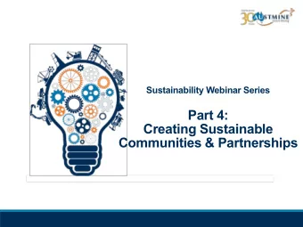 Part 4:  Creating Sustainable  Communities &amp; Partnerships  Sustainability Series  Part 1: