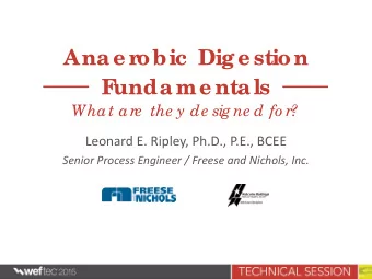 Anae r  obic  Dige stion  F  undame ntals  What are  the y de sig ne d fo r?  Leonard E. Ripley,
