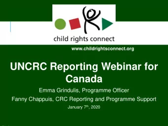 UNCRC Reporting Webinar for  Canada  Emma Grindulis, Programme Officer  Fanny Chappuis, CRC