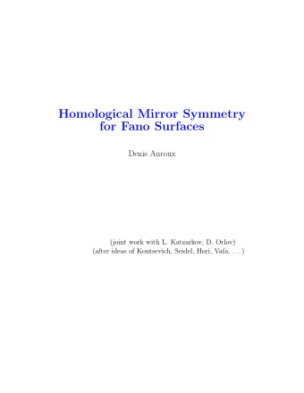 Homological Mirror Symmetry  for Fano Surfaces  Denis Auroux  (joint work with L. Katzarkov, D.