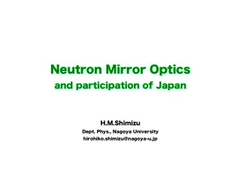 Neutron Mirror Optics  and participation of Japan  H.M.Shimizu  Dept. Phys., Nagoya University