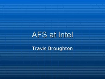 AFS at Intel  AFS at Intel  Travis Broughton  Travis Broughton  Agenda  Agenda  Intels