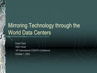 Mirroring Technology through the  World Data Centers  David Clark  WDC Panel 18 th International