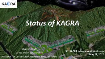Status of KAGRA  Takaaki Kajita, 3 rd KAGRA International Workshop  for the KAGRA collaboration
